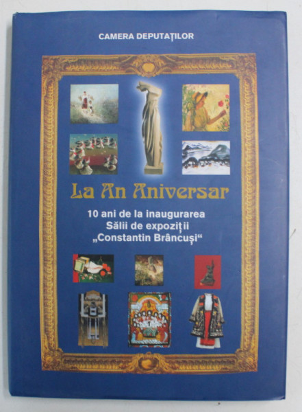 LA AN ANIVERSAR 10 ANI DE LA INAUGURAREA SALII DE EXPOZTII CONSTANTIN BRANCUSI