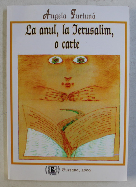 LA ANUL , LA IERUSALIM , O CARTE - MAREE SI MEMORII CULTURALE de ANGELA FURTUNA , 2009