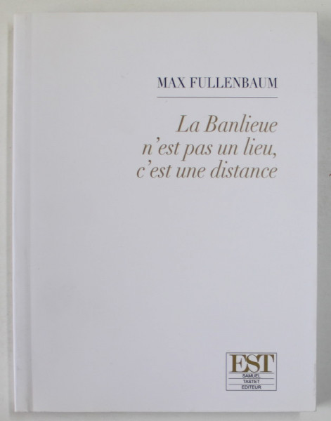 LA BANLIEUE N 'EST PAS UN LIEU , C 'EST UN DISTANCE par MAX FULLENBAUM , 20009