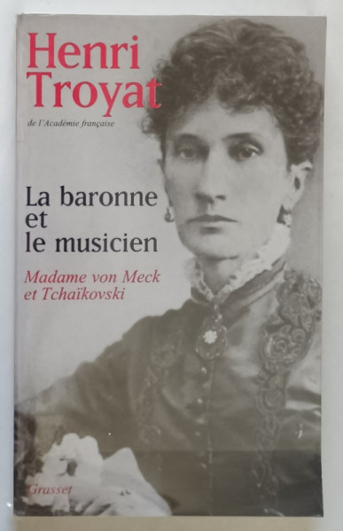 LA BARONNE ET LE MUSICIEN , MADAME VON MECK ET TCHAIKOVSKI par HENRI TROYAT , 2003