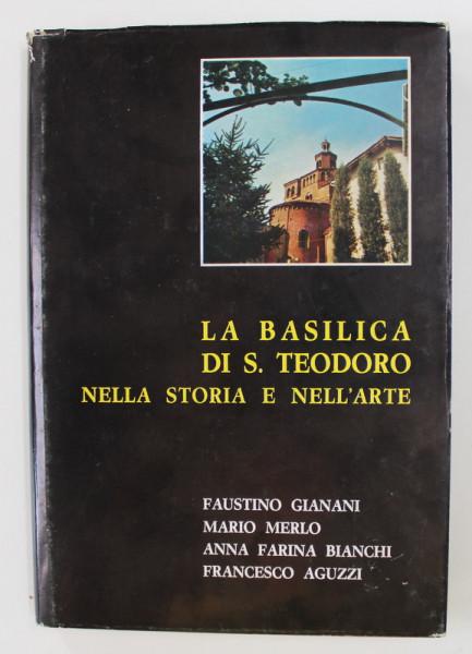 LA BASILICA DI S. TEODORO NELLA STORIA E NELL 'ARTE di FAUSTINO GIANANI ...FRANCESCO AGUZZI , 1974