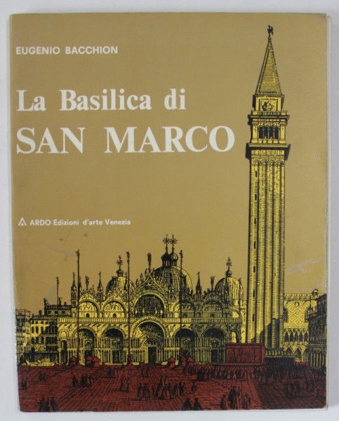 LA BASILICA DI SAN MARCO di EUGENIO BACCHION , ALBUM CU TEXT IN LIMBA ITALIANA , 1972
