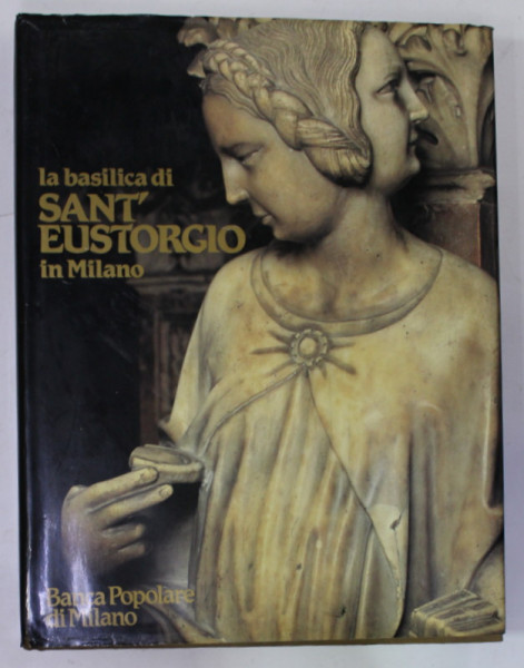 LA BASILICA DI SANT ' EUSTORGIO IN MILANO , a cura di GIAN ALBERTO DELL ' ACQUA , 1984