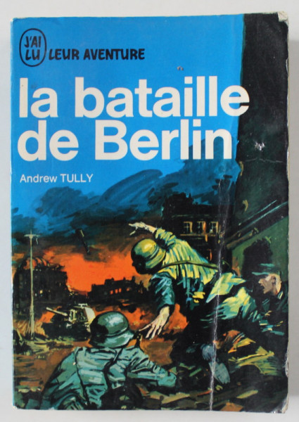 LA BATAILLE DE BERLIN par ANDREW TULLY , 1969, PREZINTA URME DE UZURA SI DE INDOIRE