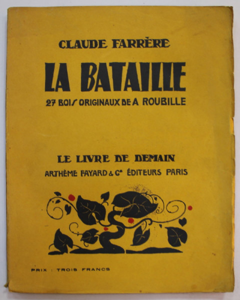 LA BATAILLE par CLAUDE FARRERE , 28 BOIS ORIGINAUX de A. ROUBILLE , 1925 , PREZINTA PETE SI URME DE UZURA