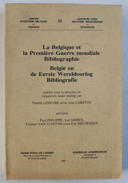 LA BELGIQUE ET LA PREMIERE GUERRE MONDIALE - BIBLIOGRAPHIE par PATRICK LEFEVRE et JEAN LORETTE , EDITIE BILINGVA FRANCEZA - BELGIANA ,  1987