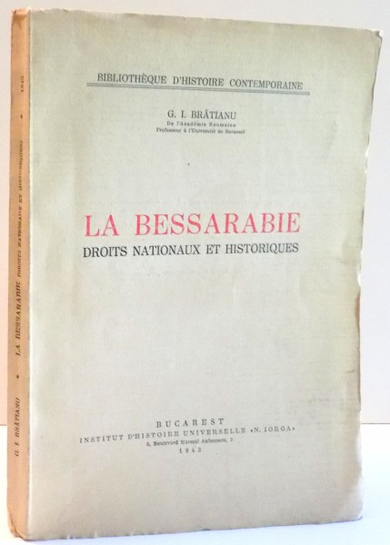 LA BESSARABIE DROITS NATIONAUX ET HISTORIQUES par G.I. BRATIANU , 1943 , DEDICATIE*