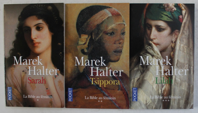 LA BIBLE AU FEMININ ( SARAH , TSIPPORA , LILAH ) , TOMES I - III , roman par MAREK HALTER , 2005