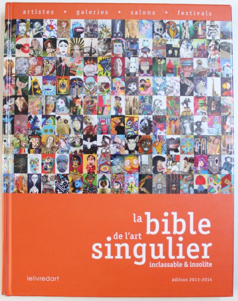 LA BIBLE DE L'ART SINGULIER INCLASSABLE & INSOLITE, EDITION 2013-2014
