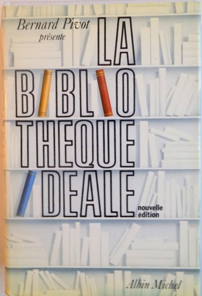 LA BIBLIOTHEQUE IDEALE, NOUVELLE EDITION de BERNARD PIVOT, 1990