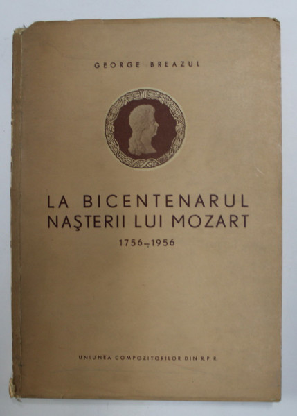 LA BICENTENARUL NASTERII LUI MOZART 1756 -1956 de GEORGE BREAZUL , 1957