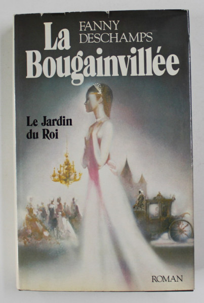 LA BOUGAINVILLE - LE JARDIN DU ROI - roman par FANNY DESCHAMPS , 1982