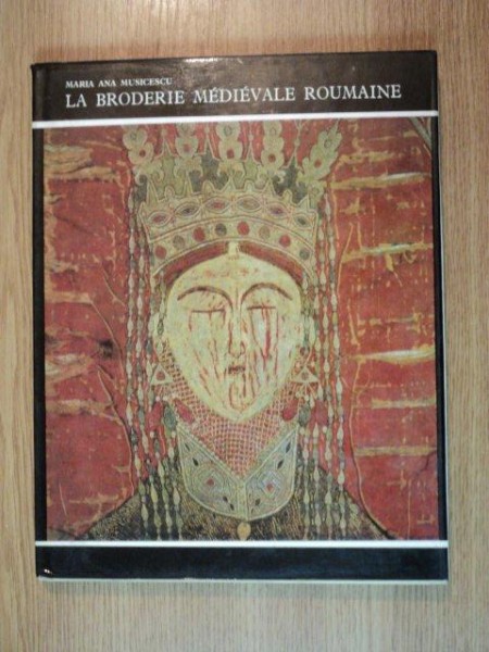 LA BRODERIE MEDIEVALE ROUMAINE de MARIA ANA MUSICESCU , 1969