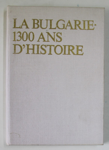 LA BULGARIE - 1300 ANS D 'HISTOIRE par CHRISTO CHRISTOV , 1980