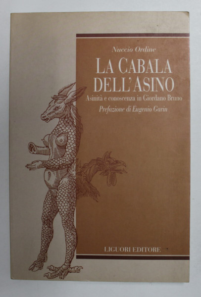 LA CABALA DELL '  ASINO - ASINITA E CONOSCENZA IN GIORDANO BRUNO di NUCCIO ORDINE , 1996 , CONTINE DEDICATIA AUTORULUI*