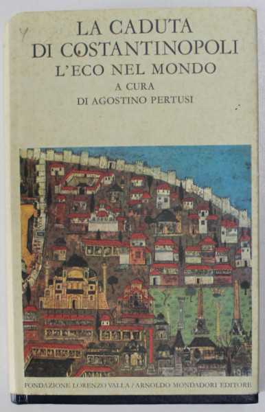 LA CADUTA DI COSTANTINOPOLI , L 'ECO NEL MONDO , a cura di AGOSTINO PERTUSI , TEXT IN LB. ITALIANA , 1976