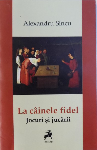 LA CAINELE FIDEL - JOCURI SI JUCARII de ALEXANDRU SINCU, 2015