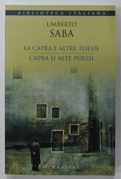 LA CAPRA E ALTRE POESIE / CAPRA SI ALTE POEZII de UMBERTO SABA , EDITIE BILINGVA ROMANA - ITALIANA , 2009