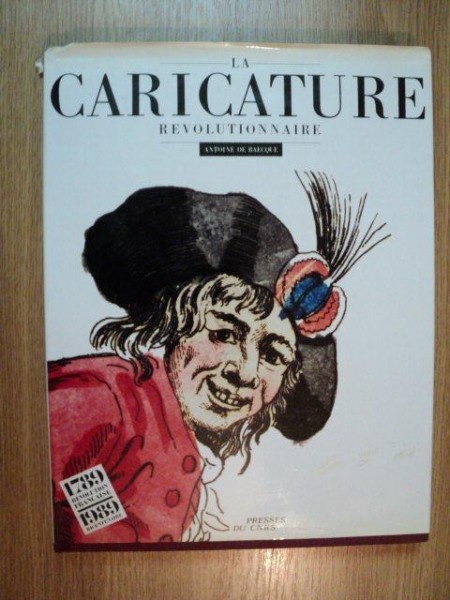 LA CARICATURE REVOLUTIONNAIRE. ANTOINE DE BAECQUE  1988