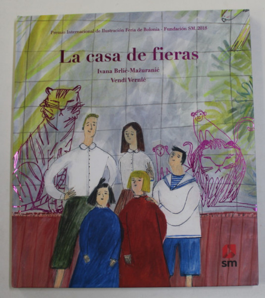 LA CASA DE FIERAS - UN CUENTO PARA NINOS de IVANA BRLIC - MAZURANIC , illustrado y adaptatdo por VENDI VERNIC , 2019
