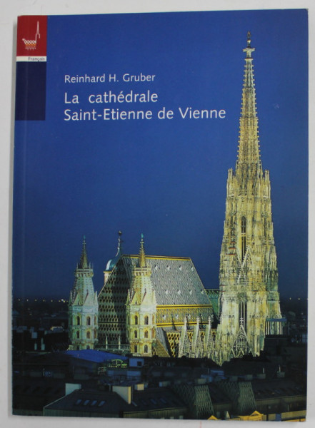 LA CATHEDRALE SAINT - ETIENNE DE VIENNE par REINHARD H. GRUBER , 2001
