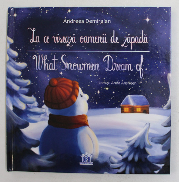 LA CE VISEAZA OAMENII DE ZAPADA - WHAT SNOWMEN DREAM OF de ANDREEA DEMIRGIAN , ilustratii de ANDA ANSHEEN , 2017