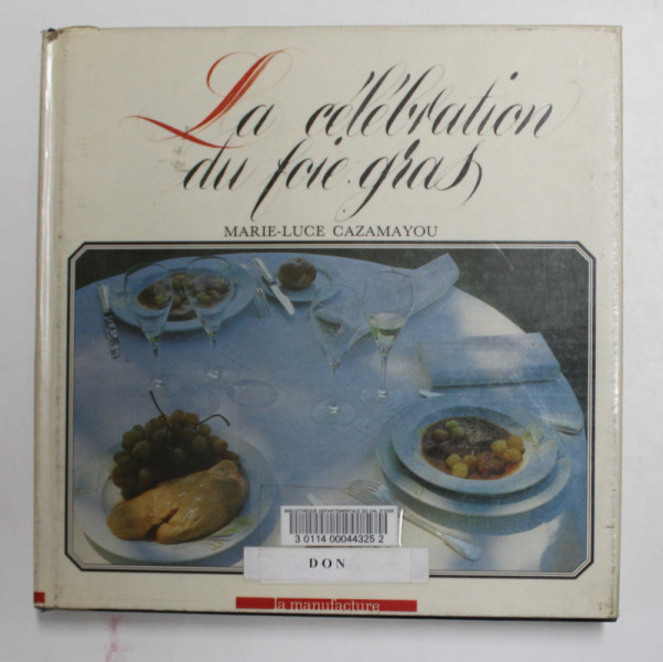 LA CELEBRATION DU FOIE GRAS par MARIE - LUCE CAZAMAYOU , photographies HERVE BUTEL , 1989