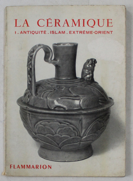 LA CERAMIQUE  - ANTIQUITE  - PAYS MUSULMANS  - EXTREME  - ORIENT  par JEANNE GIACOMOTTI , 1949