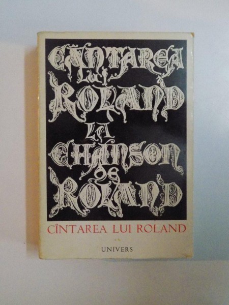 LA CHANSON DE ROLAND , CANTAREA LUI ROLAND , BUCURESTI 1974 ,ILUSTRATII DE MARCEL CHIRNOAGA