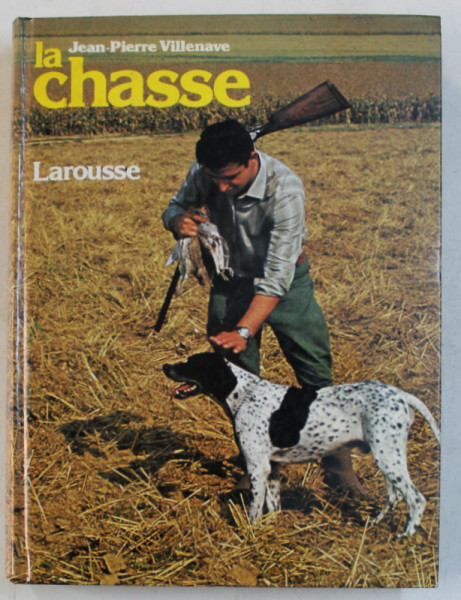 LA CHASSE  - ouvrage publie sous la direction de JEAN  - PIERRE VILLENAVE , 1979