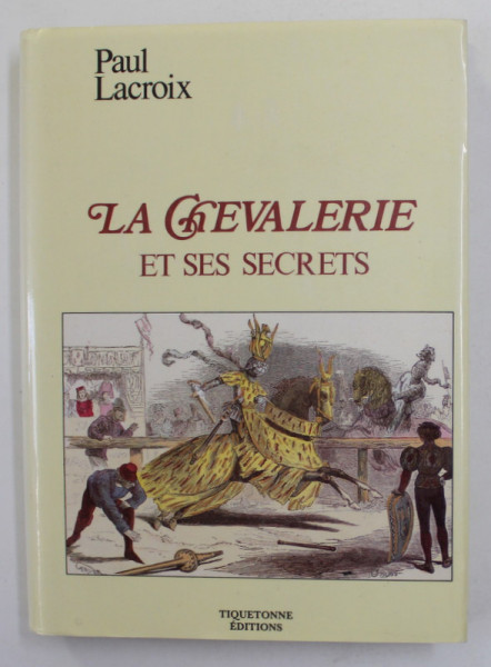 LA CHEVALERIE ET SES SECRETS par PAUL LACROIX , FEODALITE , BLASON , ODRES MILITAIRES, 214 GRAVURES ,  1990