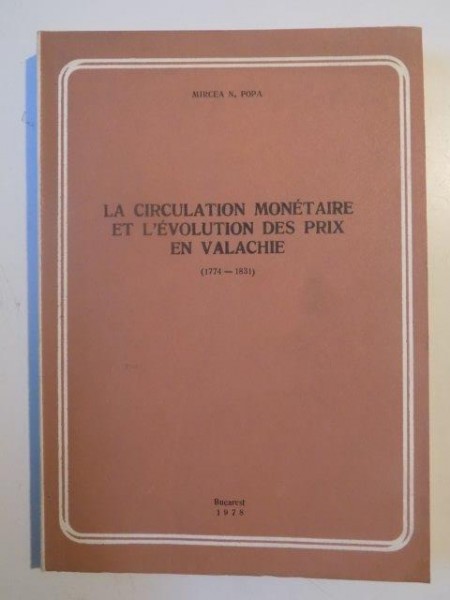 LA CIRCULATION MONETAIRE ET L'EVOLUTION DES PRIX EN VALACHIE (1774-1831) de MIRCEA N. POPA 1978