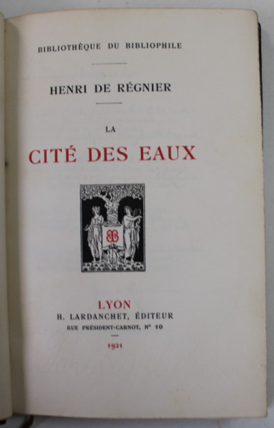 LA CITE DES EAUX par HENRI DE REGNIER , BIBLIOTHEQUE DU BIBLIOPHILE , 1921 , LEGATURA DE ARTA * , EXEMPLAR 128 DIN 1000 *