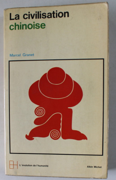 LA CIVILISATION CHINOISE par MARCEL GRANET , LA VIE PUBLIQUE ET LA VIE PRIVEE , 1968