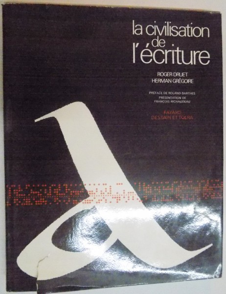 LA CIVILISATION DE L ' ECRITURE par ROGER DRUET , HERMAN GREGOIRE , 1976