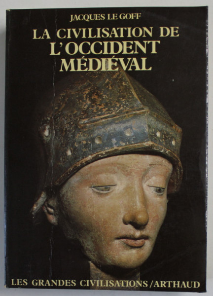 LA CIVILISATION DE L 'OCCIDENT MEDIEVAL par JACQUES LE GOFF , 1984