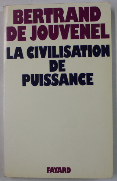 LA CIVILISATION DE PUISSANCE par BETRAND DE JOUVENEL , 1976