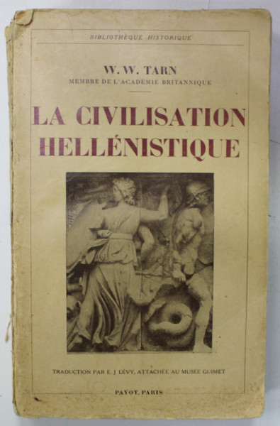 LA CIVILISATION HELLENISTIQUE par W.W. TARN , 1936 , COTOR DEFECT , PREZINTA INSEMNARI CU CREIONUL *