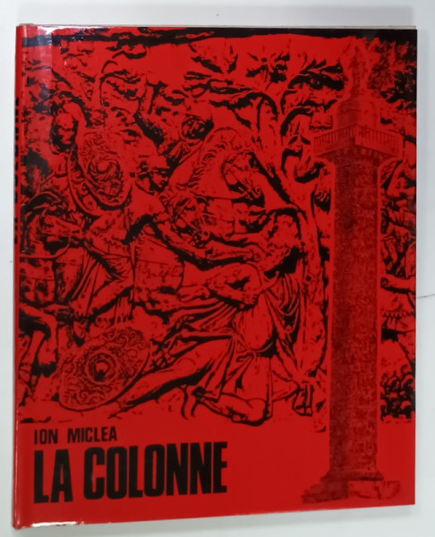 LA COLONNE par ION MICLEA , preface ZAHARIA STANCU , 1972, ALBUM ILUSTRAT CU TEXT IN LIMBA FRANCEZA