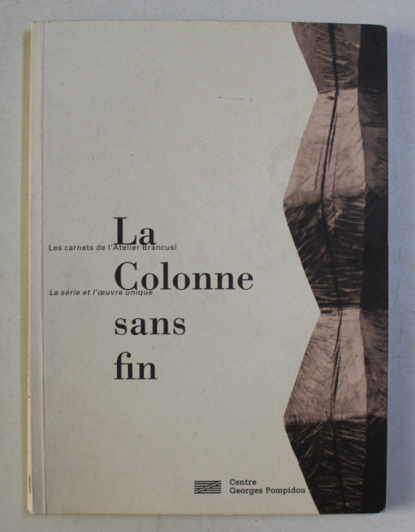 LA COLONNE SANS FIN - LES CARNETS DE L' ATELIER BRANCUSI by MARIELLE TABART , 1998