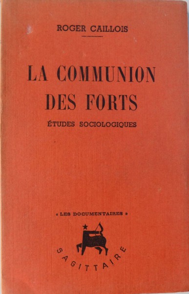LA COMMUNION DES FORTS. ETUDES SOCIOLOGIQUES par ROGER CAILLOIS  1944