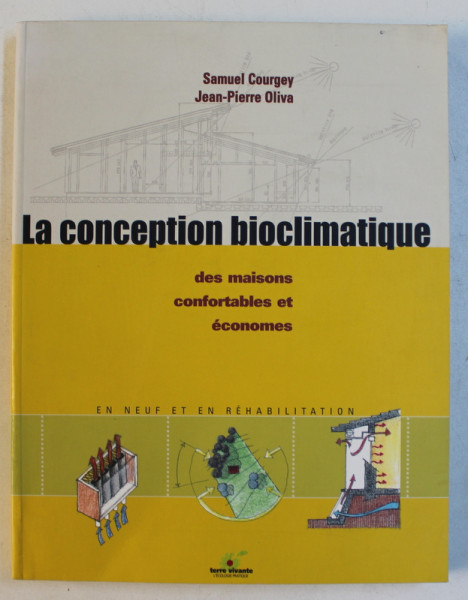 LA CONCEPTION BIOCLIMATIQUE DES MAISONS CONFORTABLES ET ECONOMES par SAMUEL COURGEY et JEAN  - PIERRE OLIVA , 2007