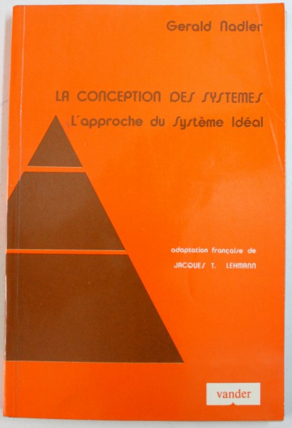 LA CONCEPTION DES  SYSTEMES  - L  ' APPROCHE DU SISTEME IDEAL par GERALD NADLER , 1973