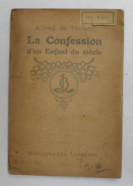 LA CONFESSION D 'UN ENFANT DU SIECLE par ALFRED DE MUSSET , EDTIE DE INCEPUT DE SECOL XX , PREZINTA PETE SI HALOURI DE APA *