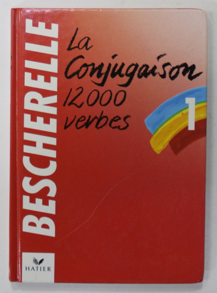 LA CONJUGAISON , DICTIONNAIRE DE DOUZE MILLE VERBES BESCHERELLE 1 . , 1990