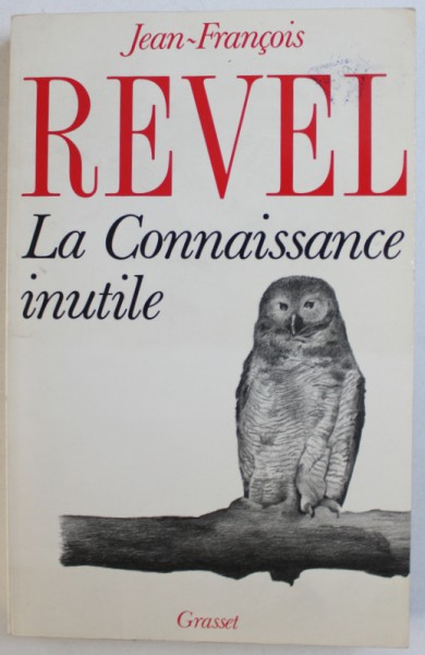 LA CONNAISSANCE INUTILE par JEAN - FRANCOIS REVEL , 1988