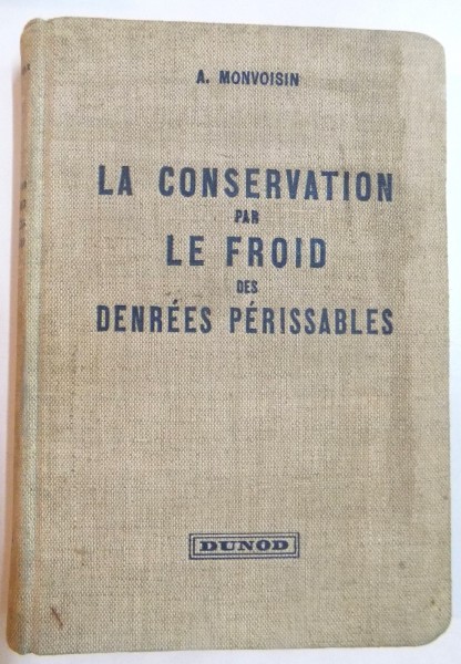 LA CONSERVATION PAR LE FROID DES DENRESS PERISSABLES par A. MONVOISIN , 1950