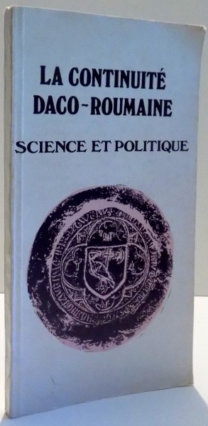 LA CONTINUITE DACO-ROUMAINE, SCIENCE ET POLITIQUE par STELIAN BREZEANU , 1984