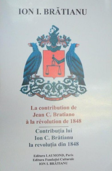 LA CONTRIBUTION DE JEAN C. BRATIANO A LA REVOLUTION DE 1848/CONTRIBUTIA LUI ION C. BRATIANU LA REVOLUTIA DIN 1848 - ION C. BRATIANU  EDITIE BILINGVA  1983