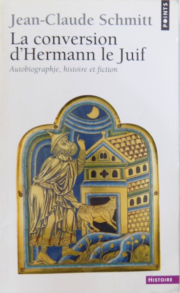LA CONVERSATION D 'HERMANN  LE JUIF - AUTOBIOGRAPHIE , HISTOIRE ET FICTION par JEAN  - CLAUDE SCHMITT , 2003